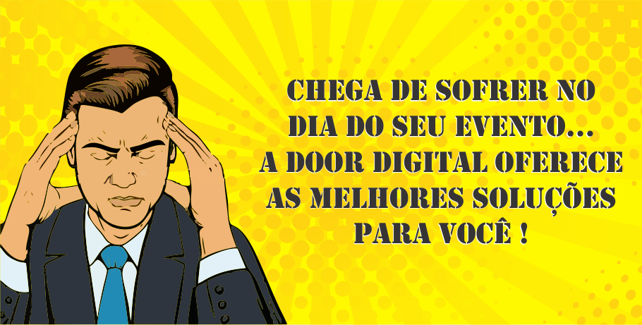 Chega de sofrer no dia do seu evento: a Door Digital oferece as melhores soluções para você